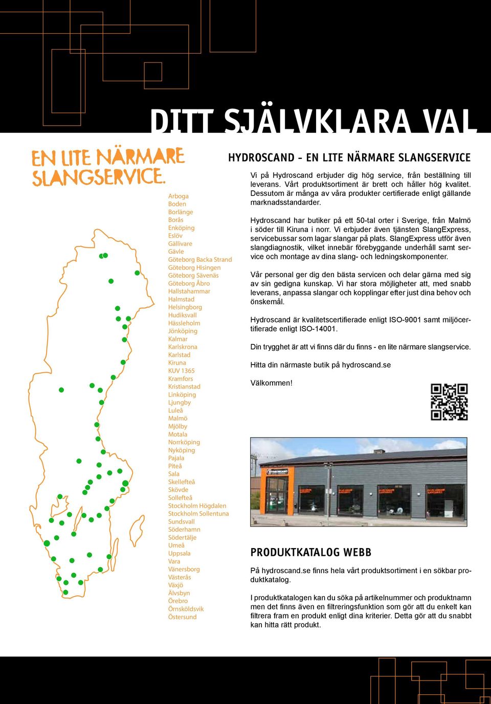 Hässleholm Jönköping Kalmar Karlskrona Karlstad Kiruna KUV 1365 Arboga Boden Borlänge Borås Enköping Eslöv Gällivare Gävle Göteborg Backa Strand Göteborg Hisingen Göteborg Sävenäs Göteborg Åbro