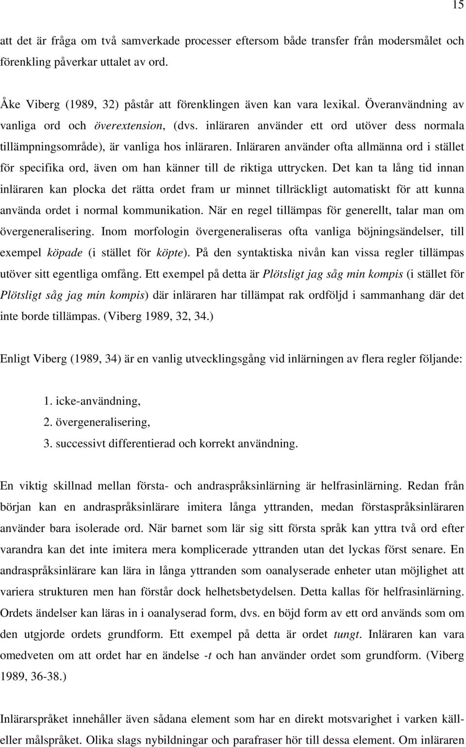 Inläraren använder ofta allmänna ord i stället för specifika ord, även om han känner till de riktiga uttrycken.