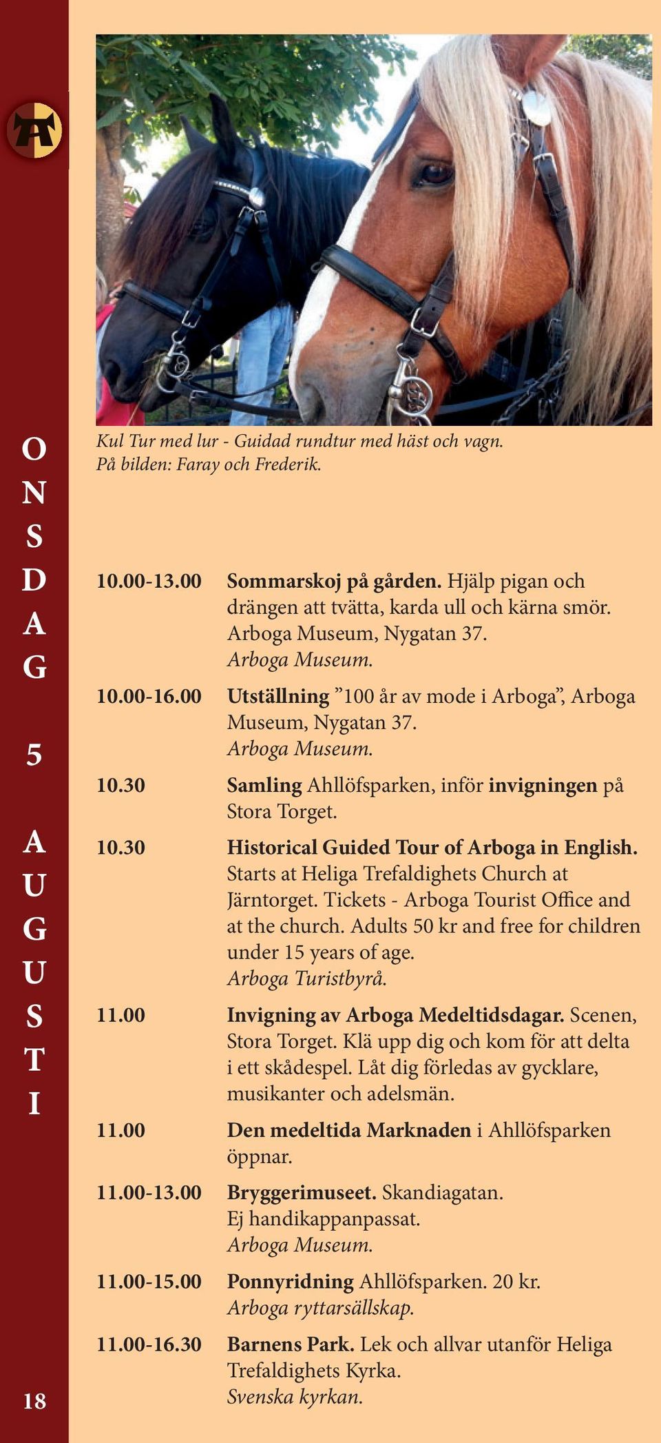 tarts at Heliga Trefaldighets Church at Järntorget. Tickets - rboga Tourist Office and at the church. dults 50 kr and free for children under 15 years of age. rboga Turistbyrå. 11.