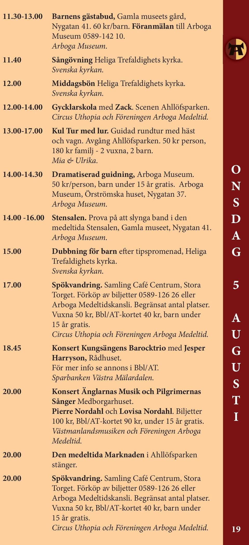 uidad rundtur med häst och vagn. vgång hllöfsparken. 50 kr person, 180 kr familj - 2 vuxna, 2 barn. Mia & Ulrika. 14.00-14.30 Dramatiserad guidning, rboga Museum.