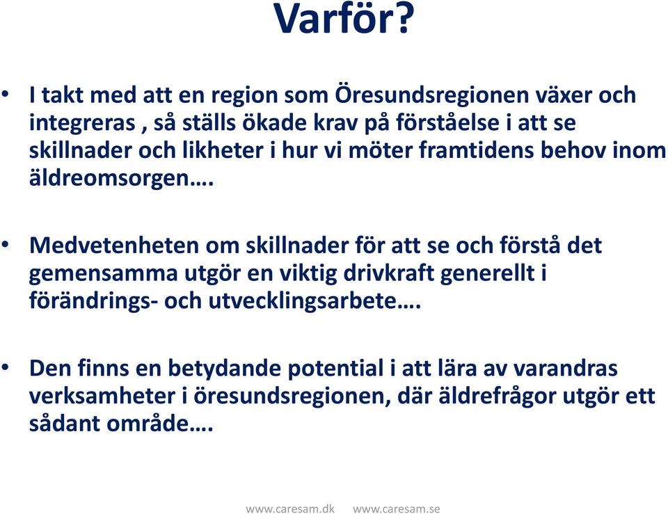 skillnader och likheter i hur vi möter framtidens behov inom äldreomsorgen.