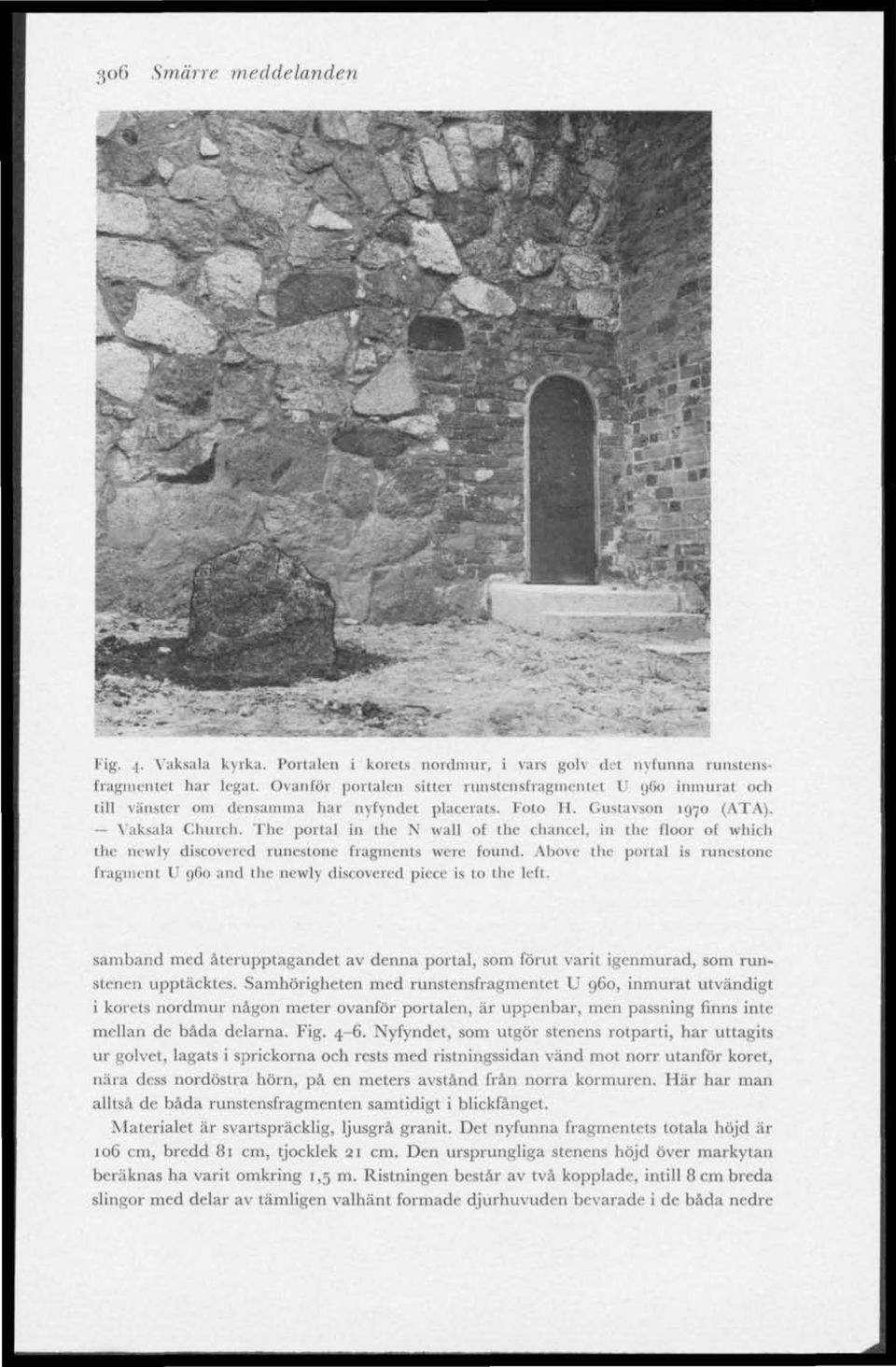 The portal in the N wall of the chancel. in the floor of which the newly discovered runestone fragments were found.