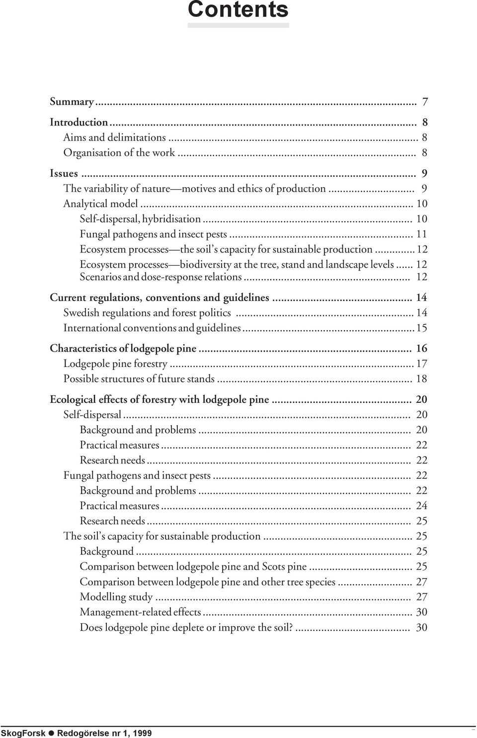 ..12 Ecosystem processes biodiversity at the tree, stand and landscape levels... 12 Scenarios and dose-response relations... 12 Current regulations, conventions and guidelines.