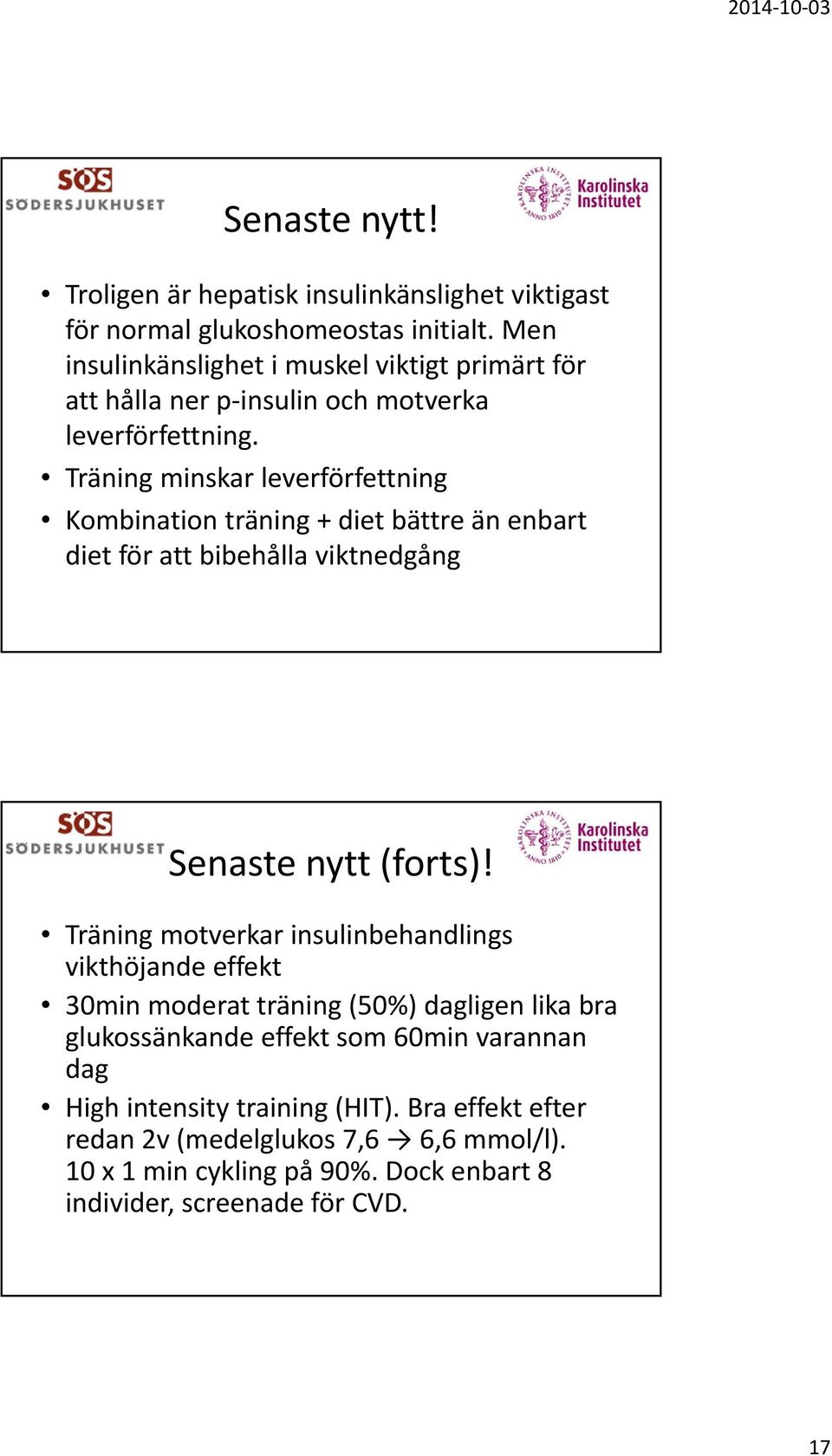 Träning minskar leverförfettning Kombination träning + diet bättre än enbart diet för att bibehålla viktnedgång Senaste nytt (forts)!