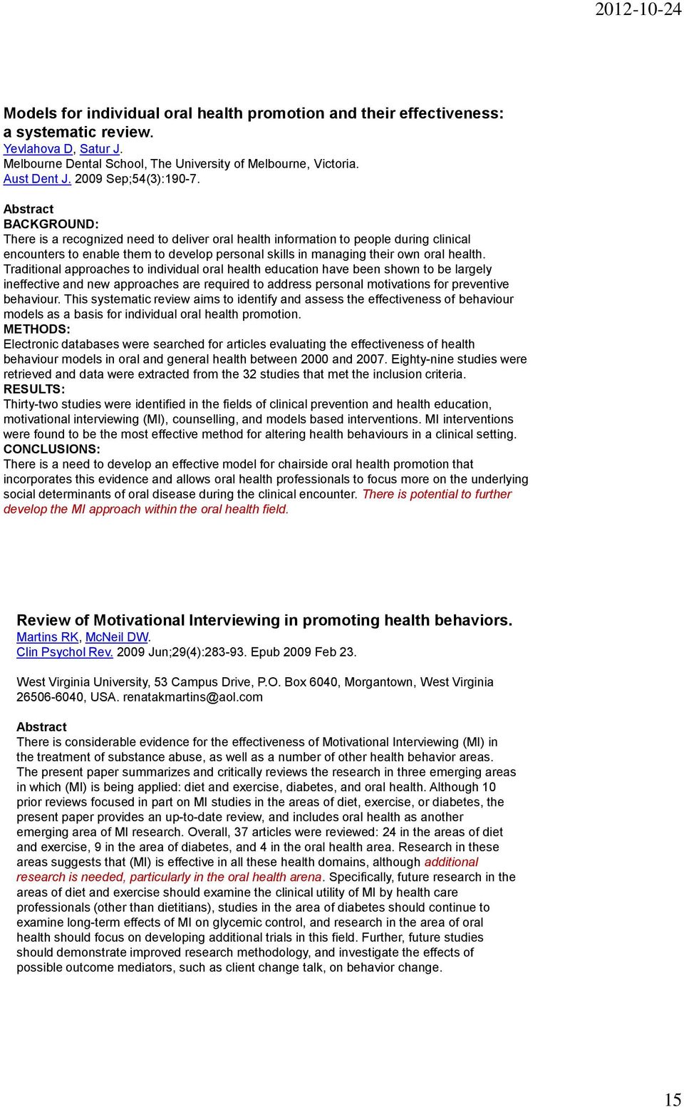 Abstract BACKGROUND: There is a recognized need to deliver oral health information to people during clinical encounters to enable them to develop personal skills in managing their own oral health.