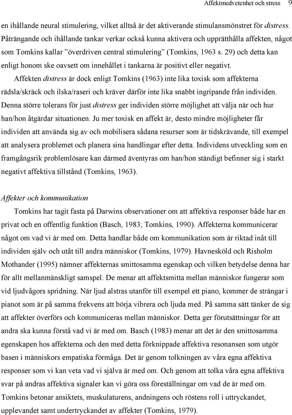 29) och detta kan enligt honom ske oavsett om innehållet i tankarna är positivt eller negativt.