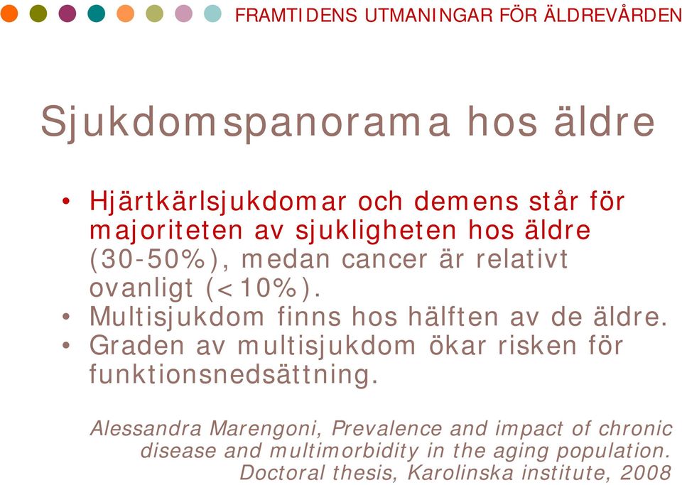 Multisjukdom finns hos hälften av de äldre. Graden av multisjukdom ökar risken för funktionsnedsättning.