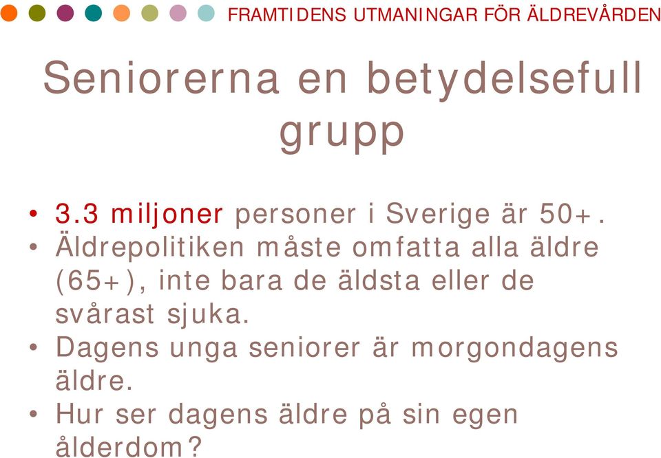 Äldrepolitiken måste omfatta alla äldre (65+), inte bara de äldsta eller