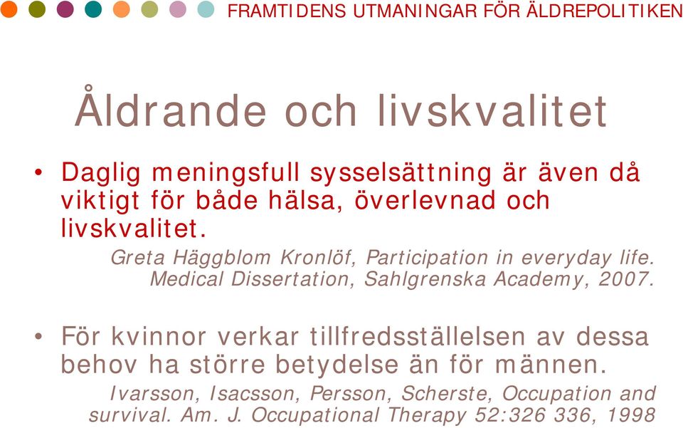 Medical Dissertation, Sahlgrenska Academy, 2007.