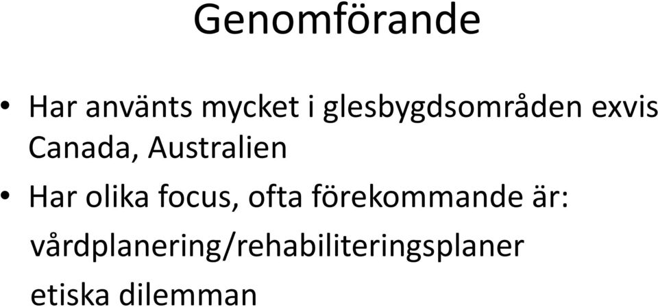 Har olika focus, ofta förekommande är: