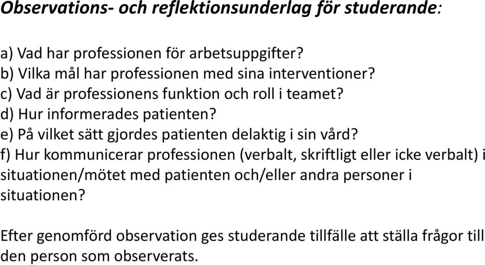 e) På vilket sätt gjordes patienten delaktig i sin vård?