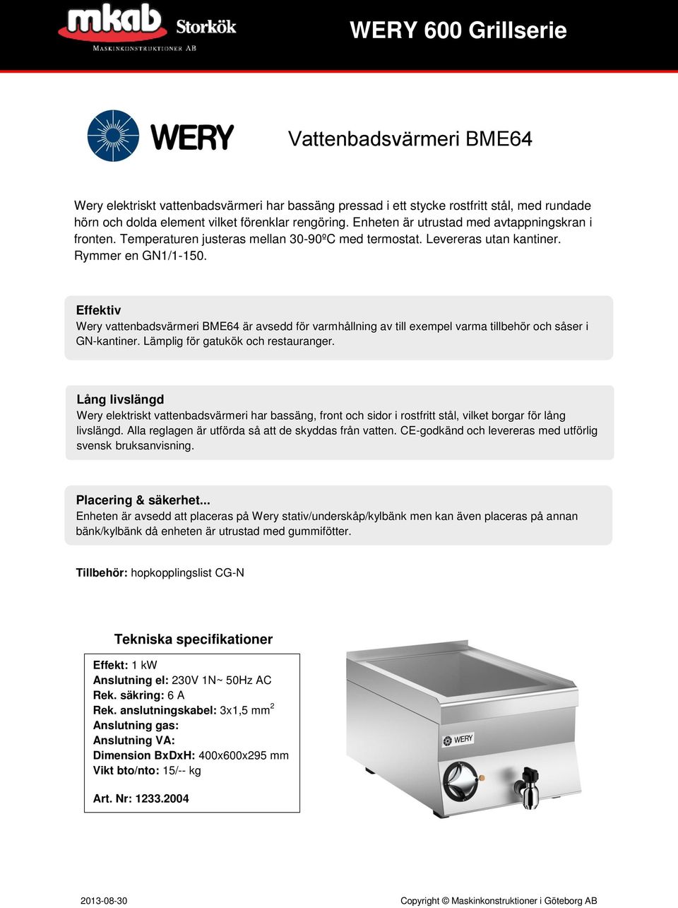 Effektiv Wery vattenbadsvärmeri BME64 är avsedd för varmhållning av till exempel varma tillbehör och såser i GN-kantiner. Lämplig för gatukök och restauranger.