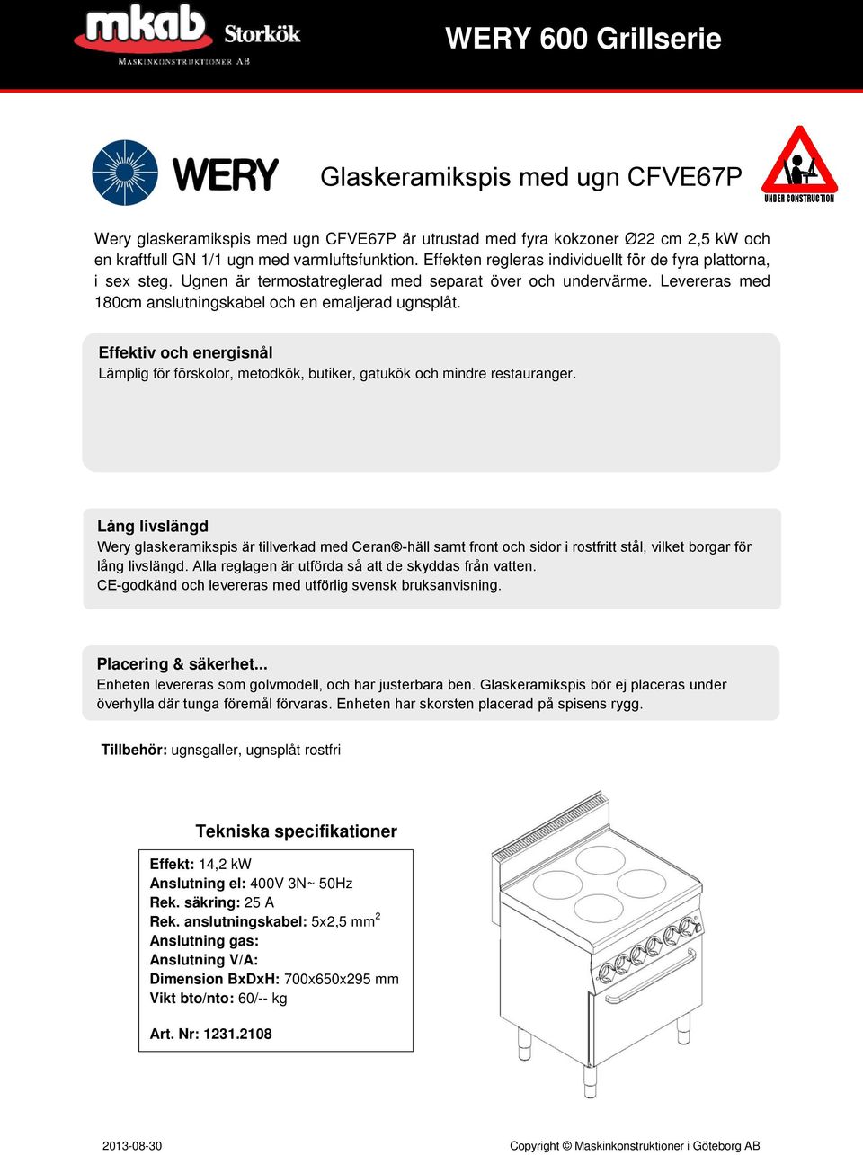 Effektiv och energisnål Lämplig för förskolor, metodkök, butiker, gatukök och mindre restauranger.