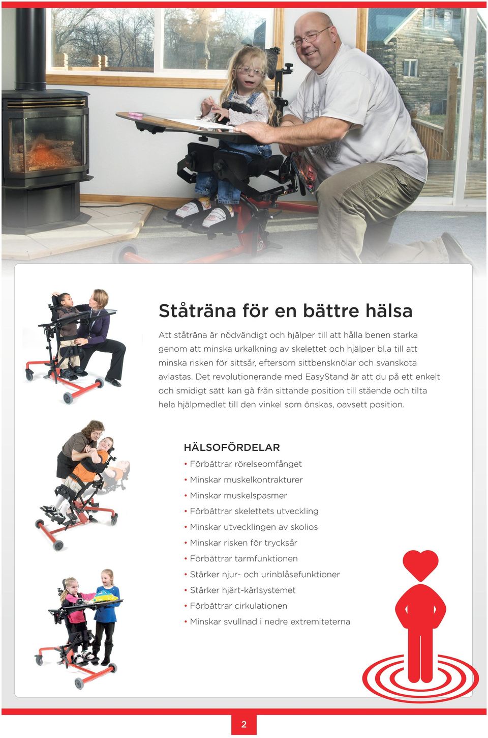 Det revolutionerande med EasyStand är att du på ett enkelt och smidigt sätt kan gå från sittande position till stående och tilta hela hjälpmedlet till den vinkel som önskas, oavsett position.