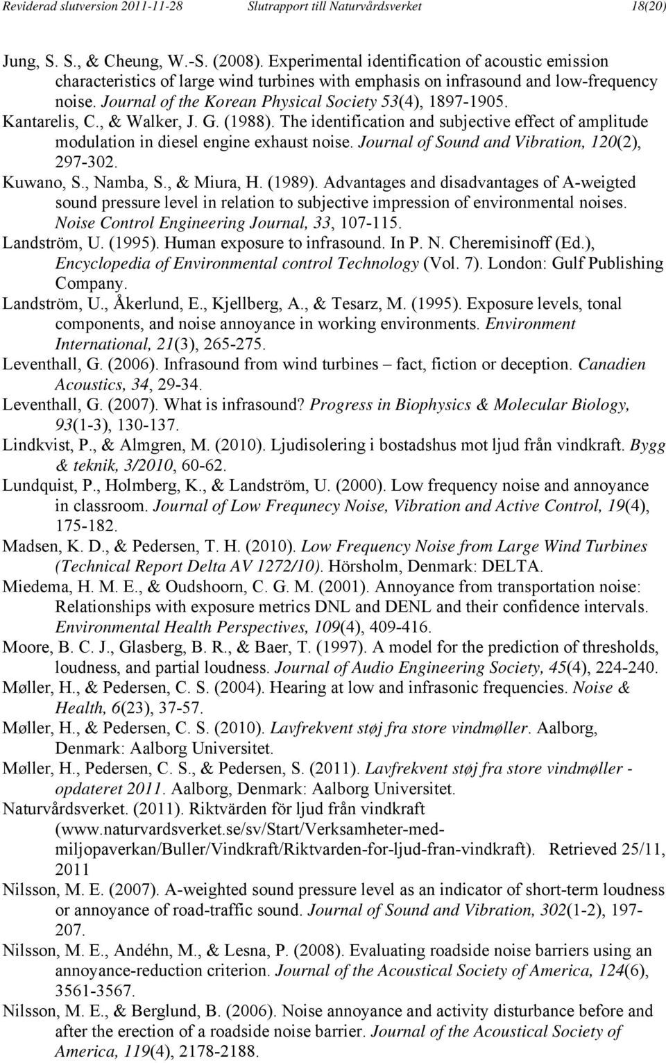 Kantarelis, C., & Walker, J. G. (1988). The identification and subjective effect of amplitude modulation in diesel engine exhaust noise. Journal of Sound and Vibration, 120(2), 297-302. Kuwano, S.