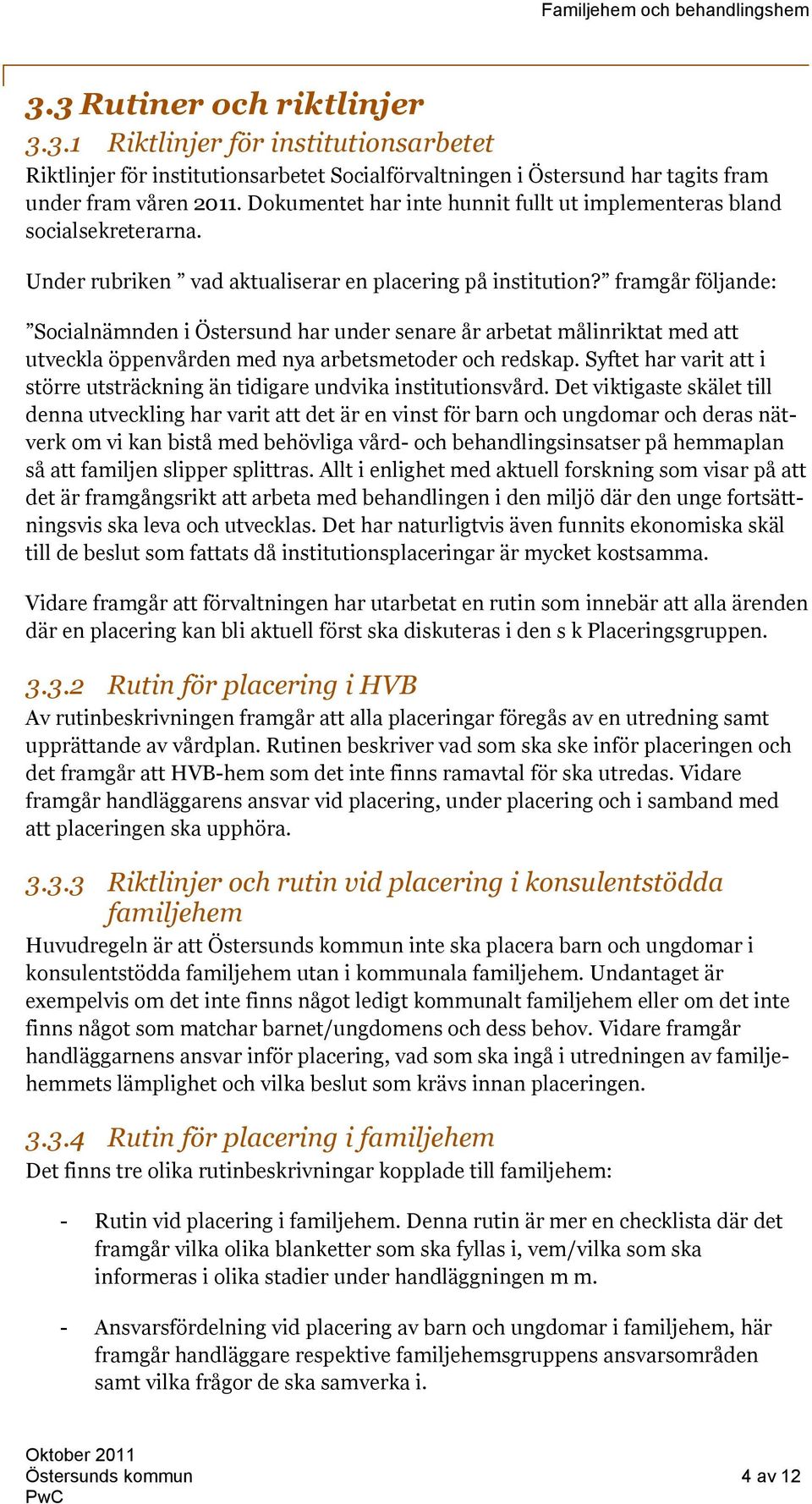 framgår följande: Socialnämnden i Östersund har under senare år arbetat målinriktat med att utveckla öppenvården med nya arbetsmetoder och redskap.