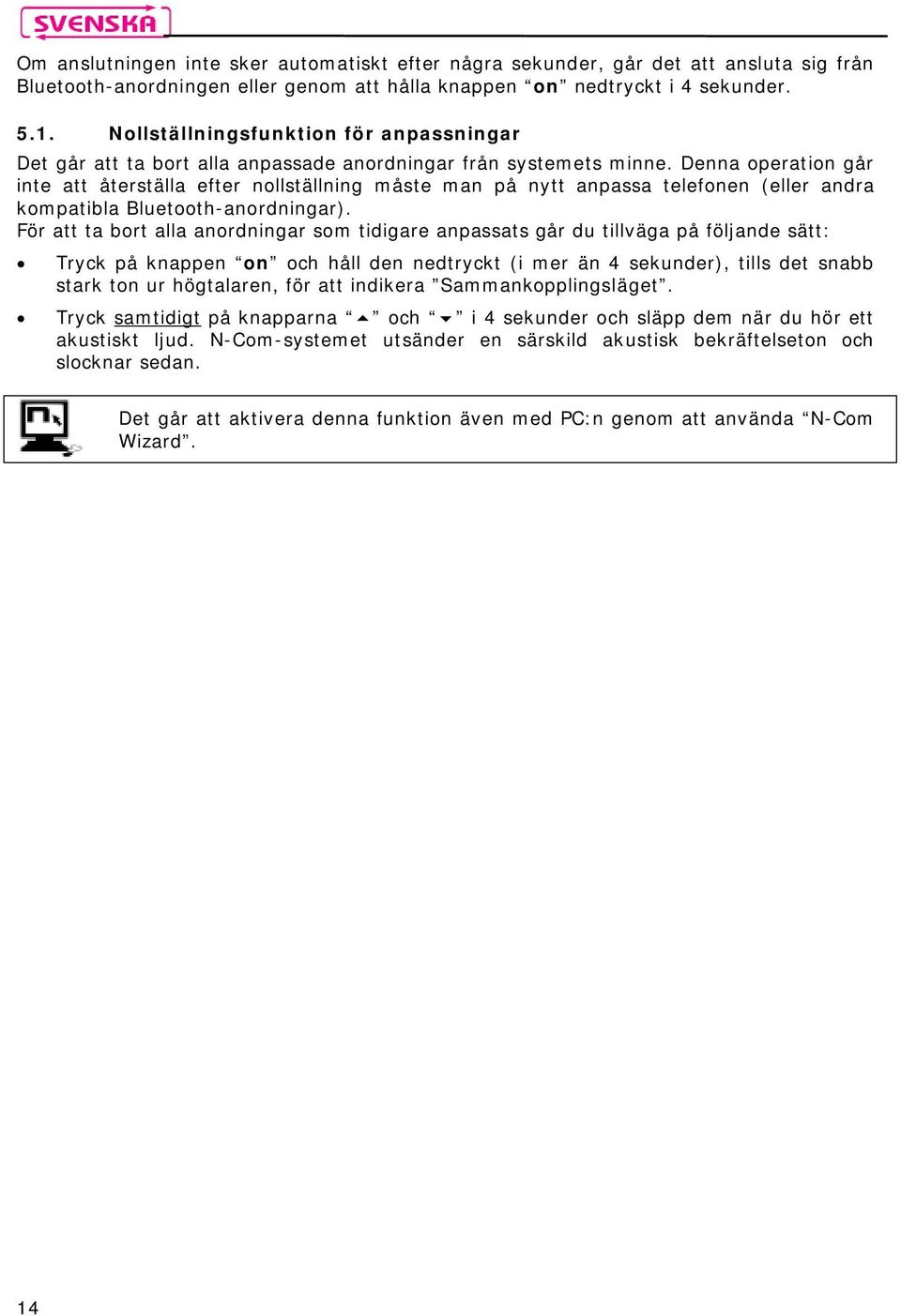 Denna operation går inte att återställa efter nollställning måste man på nytt anpassa telefonen (eller andra kompatibla Bluetooth-anordningar).