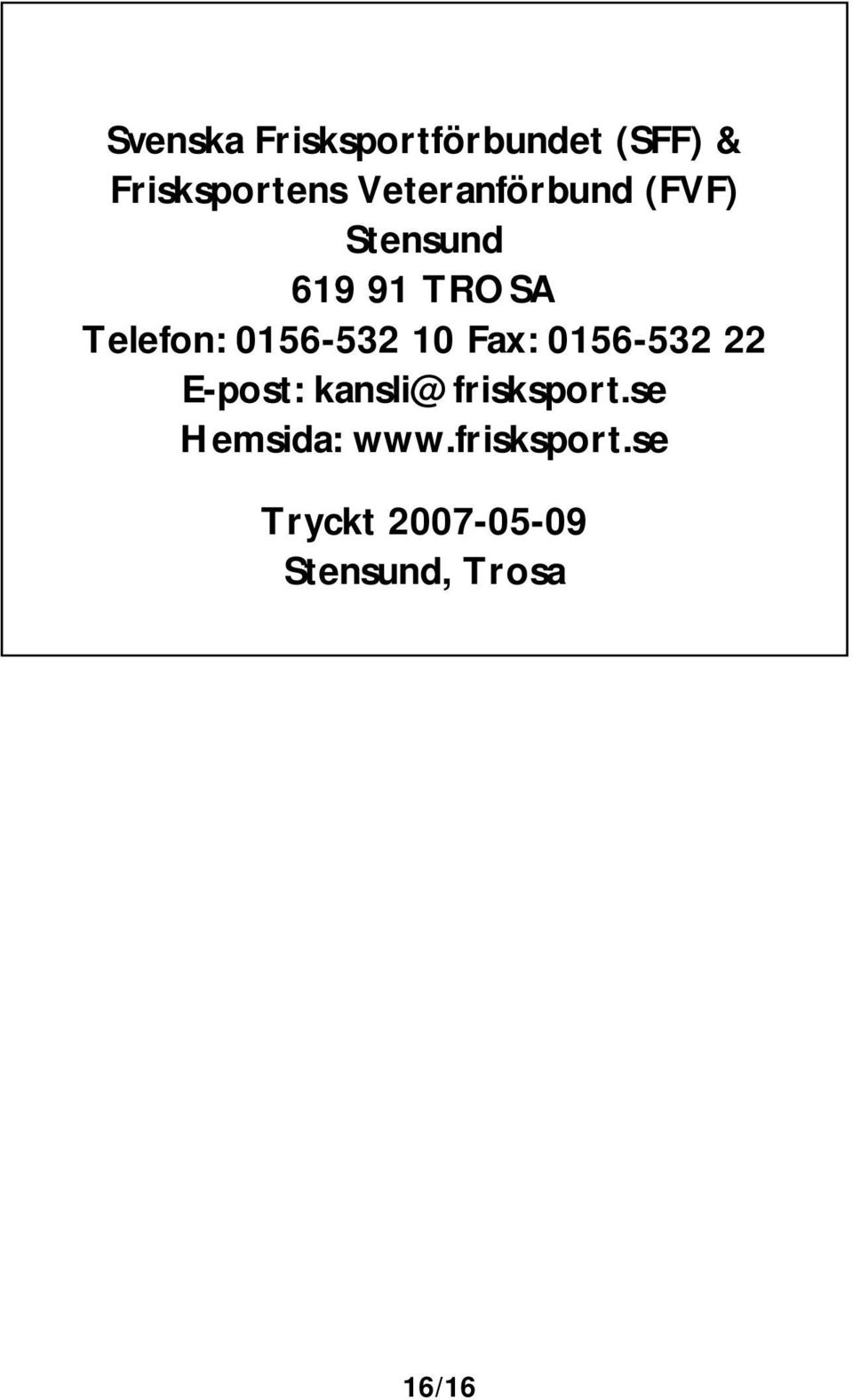 0156-532 10 Fax: 0156-532 22 E-post: kansli@frisksport.