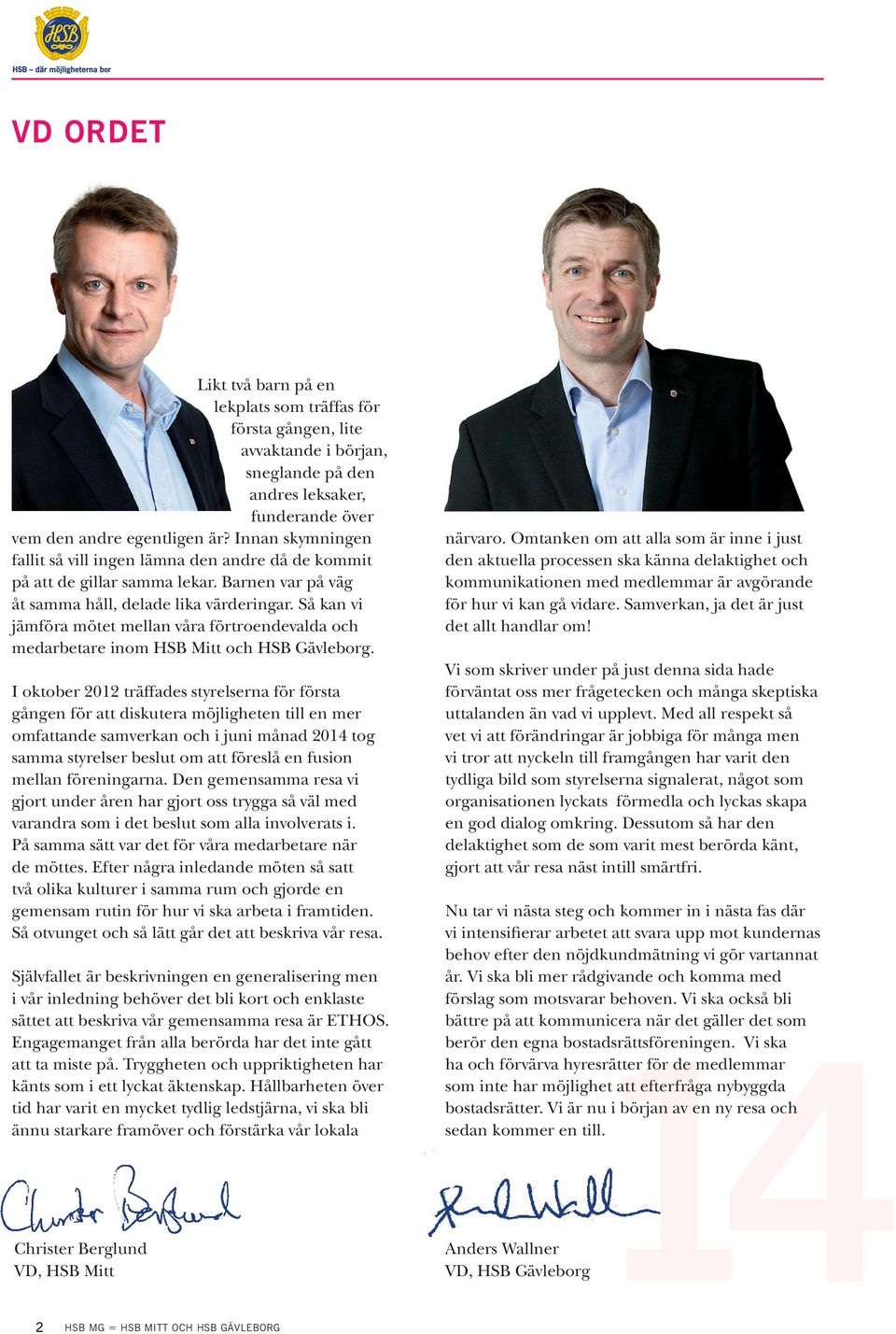 Så kan vi jämföra mötet mellan våra förtroendevalda och medarbetare inom HSB Mitt och HSB Gävleborg.