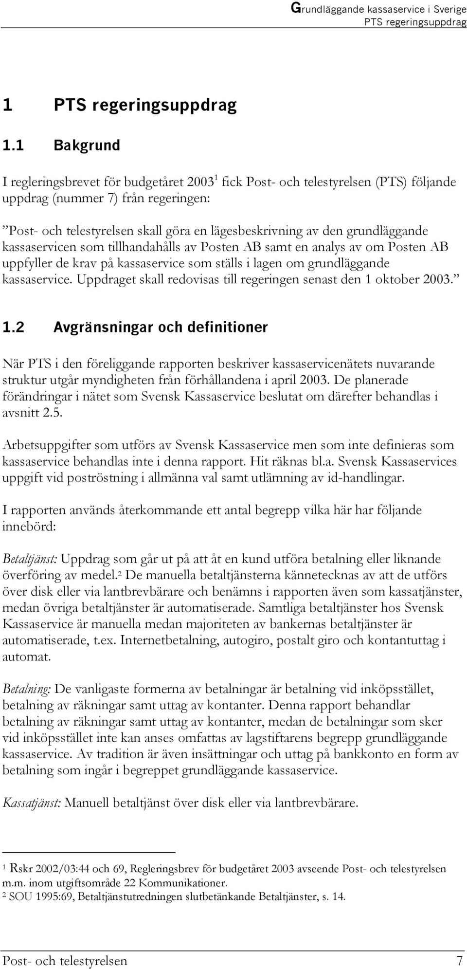 grundläggande kassaservicen som tillhandahålls av Posten AB samt en analys av om Posten AB uppfyller de krav på kassaservice som ställs i lagen om grundläggande kassaservice.