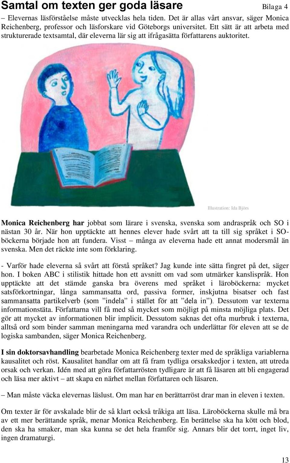 Illustration: Ida Björs Monica Reichenberg har jobbat som lärare i svenska, svenska som andraspråk och SO i nästan 30 år.