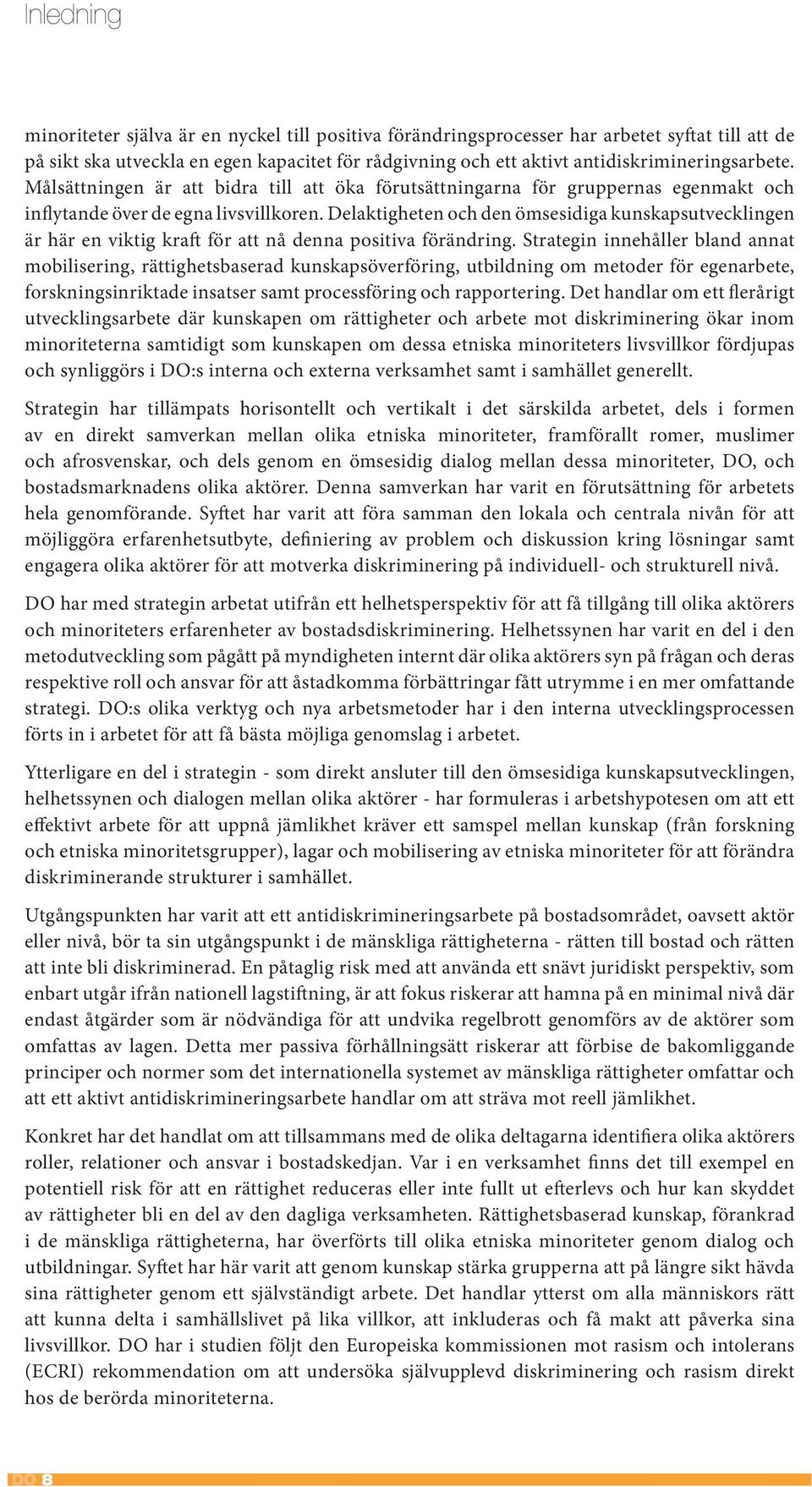 Delaktigheten och den ömsesidiga kunskapsutvecklingen är här en viktig kraft för att nå denna positiva förändring.