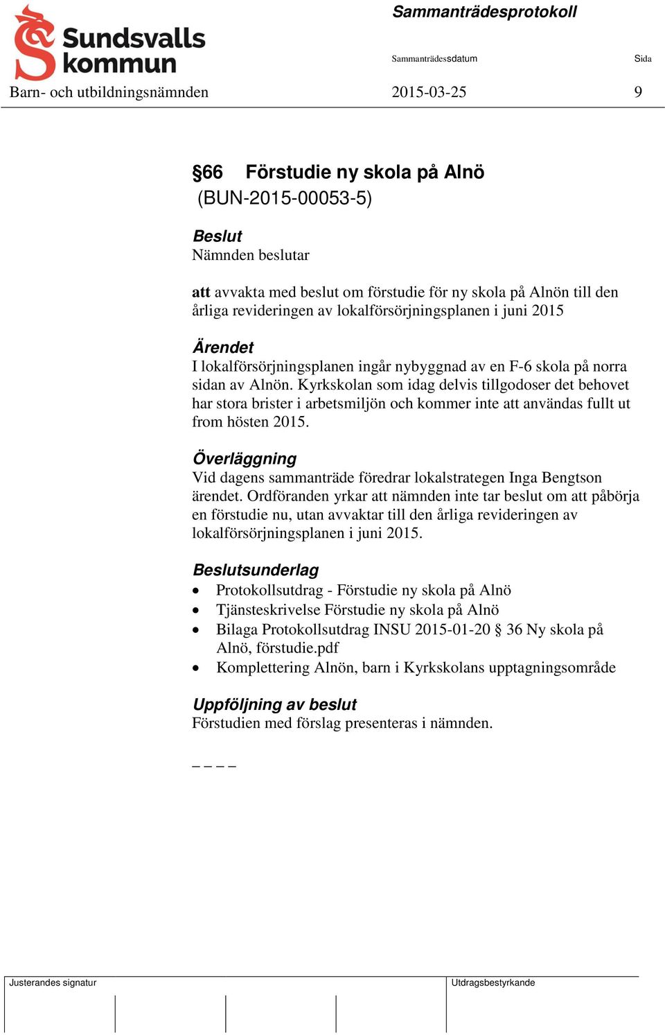 Kyrkskolan som idag delvis tillgodoser det behovet har stora brister i arbetsmiljön och kommer inte att användas fullt ut from hösten 2015.