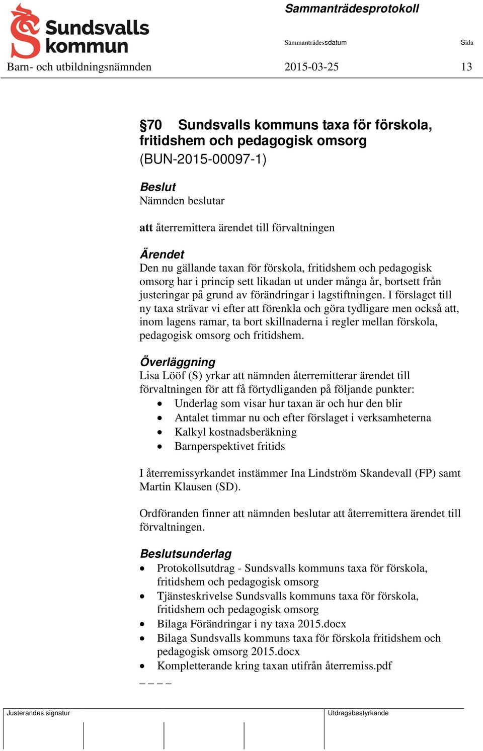 I förslaget till ny taxa strävar vi efter att förenkla och göra tydligare men också att, inom lagens ramar, ta bort skillnaderna i regler mellan förskola, pedagogisk omsorg och fritidshem.