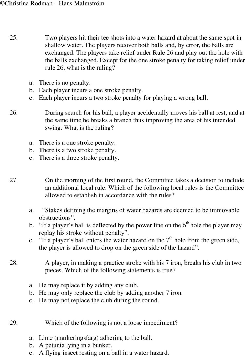 c. Each player incurs a two stroke penalty for playing a wrong ball. 26.