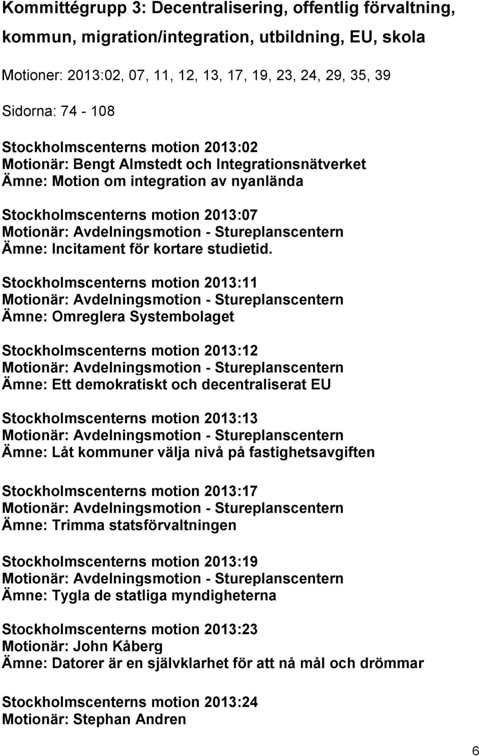 Stureplanscentern Ämne: Incitament för kortare studietid.