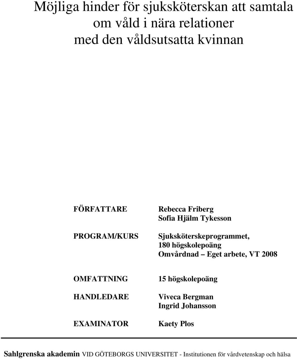 högskolepoäng Omvårdnad Eget arbete, VT 2008 OMFATTNING HANDLEDARE EXAMINATOR 15 högskolepoäng Viveca Bergman