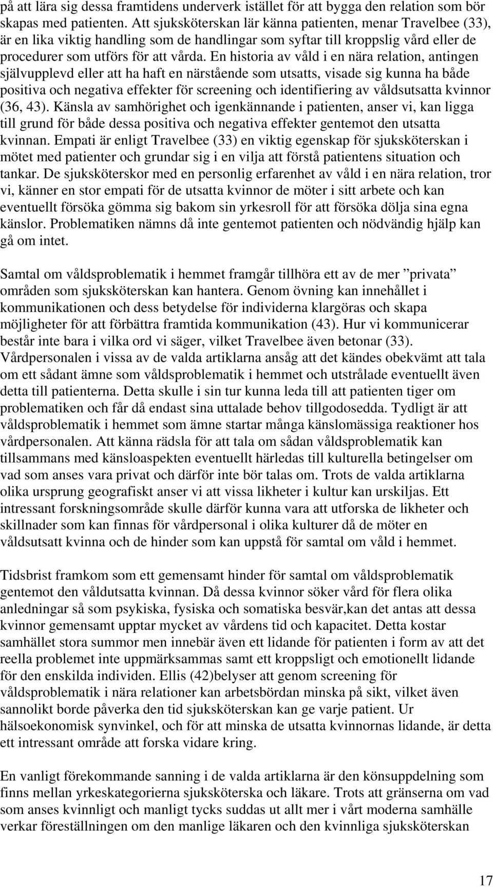 En historia av våld i en nära relation, antingen självupplevd eller att ha haft en närstående som utsatts, visade sig kunna ha både positiva och negativa effekter för screening och identifiering av