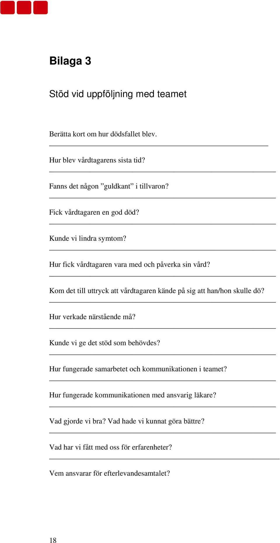 Kom det till uttryck att vårdtagaren kände på sig att han/hon skulle dö? Hur verkade närstående må? Kunde vi ge det stöd som behövdes?