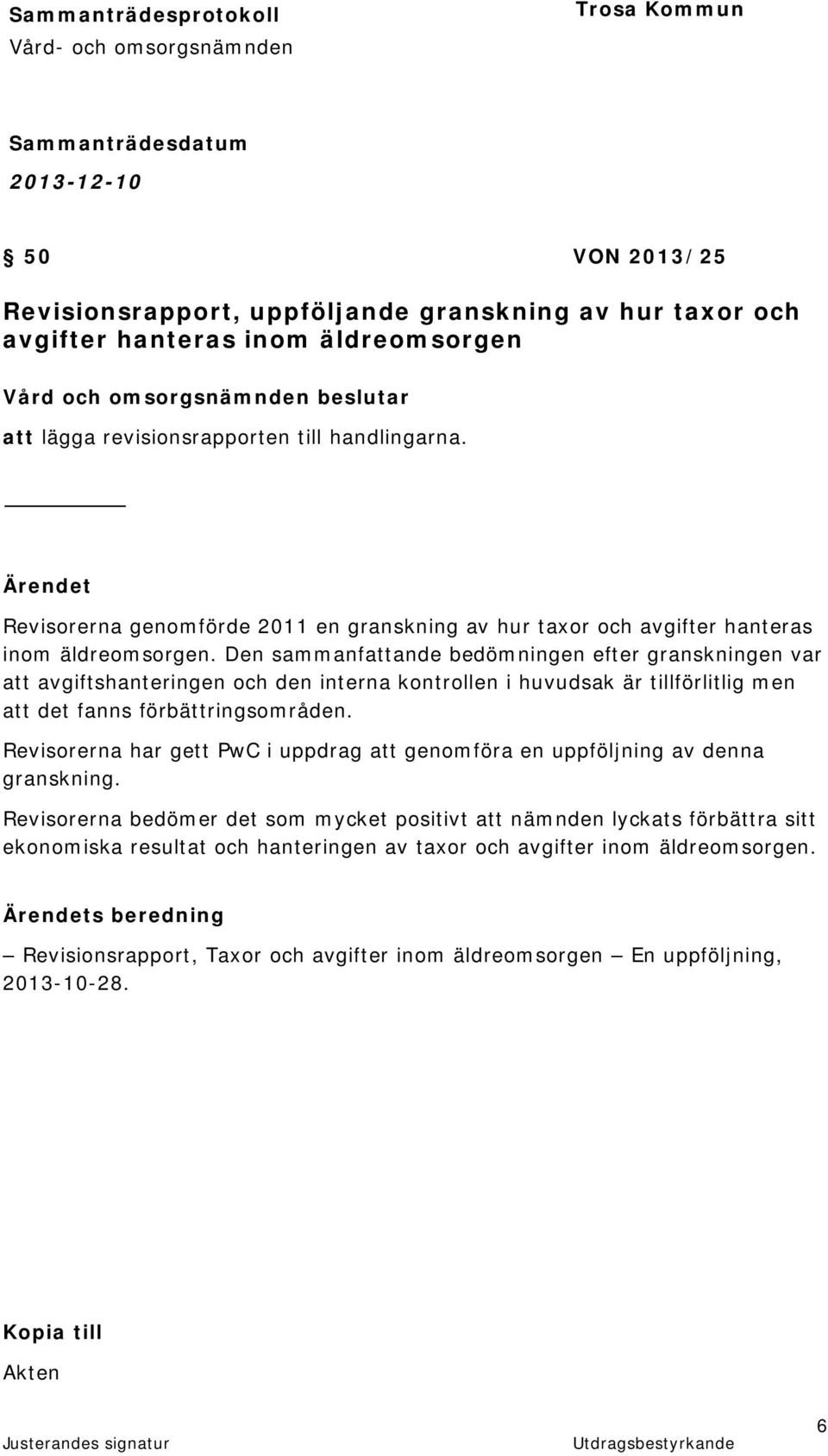 Den sammanfattande bedömningen efter granskningen var att avgiftshanteringen och den interna kontrollen i huvudsak är tillförlitlig men att det fanns förbättringsområden.