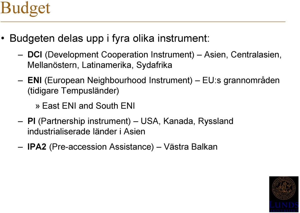 Instrument) EU:s grannområden (tidigare Tempusländer)» East ENI and South ENI PI (Partnership
