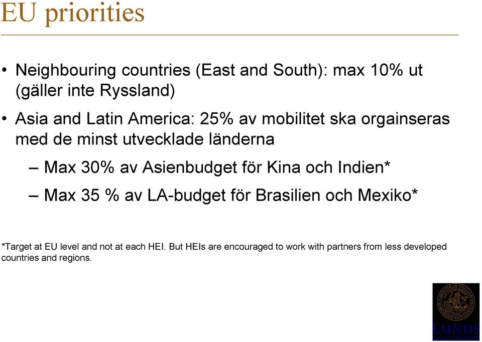 Asienbudget för Kina och Indien* Max 35 % av LA-budget för Brasilien och Mexiko* *Target at EU