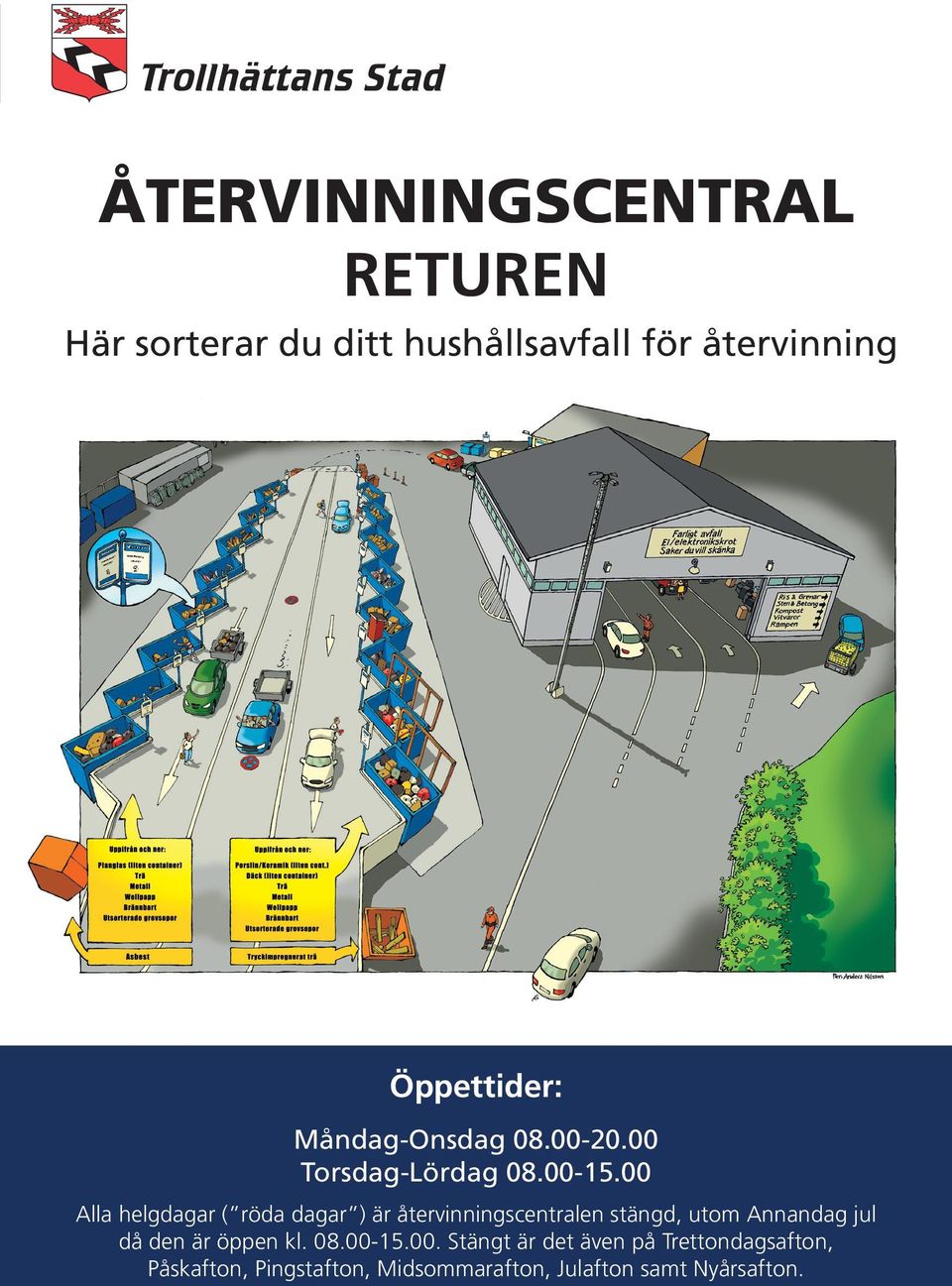 00 Alla helgdagar ( röda dagar ) är återvinningscentralen stängd, utom Annandag jul då den