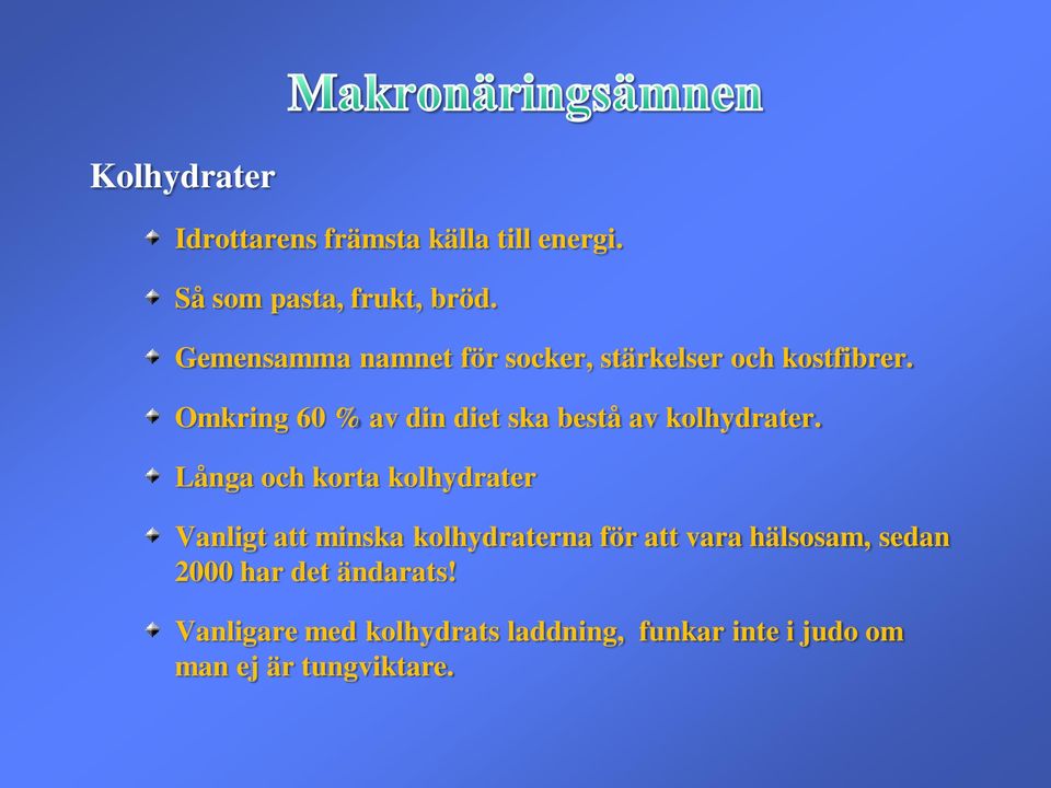 Omkring 60 % av din diet ska bestå av kolhydrater.