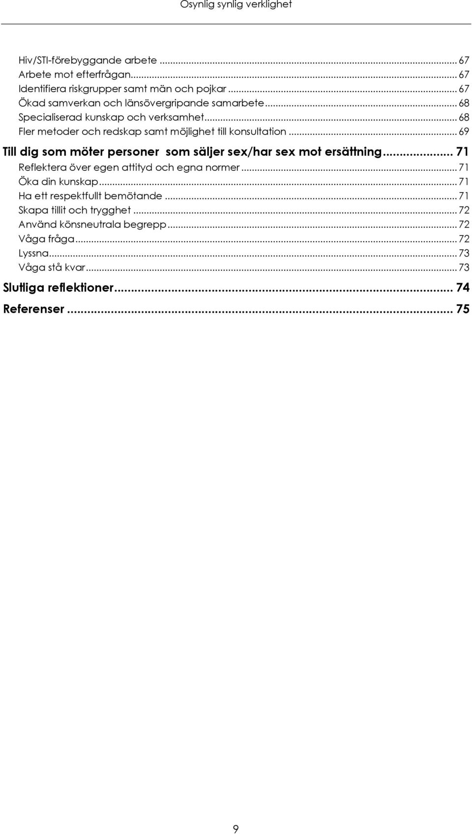 .. 68 Fler metoder och redskap samt möjlighet till konsultation... 69 Till dig som möter personer som säljer sex/har sex mot ersättning.