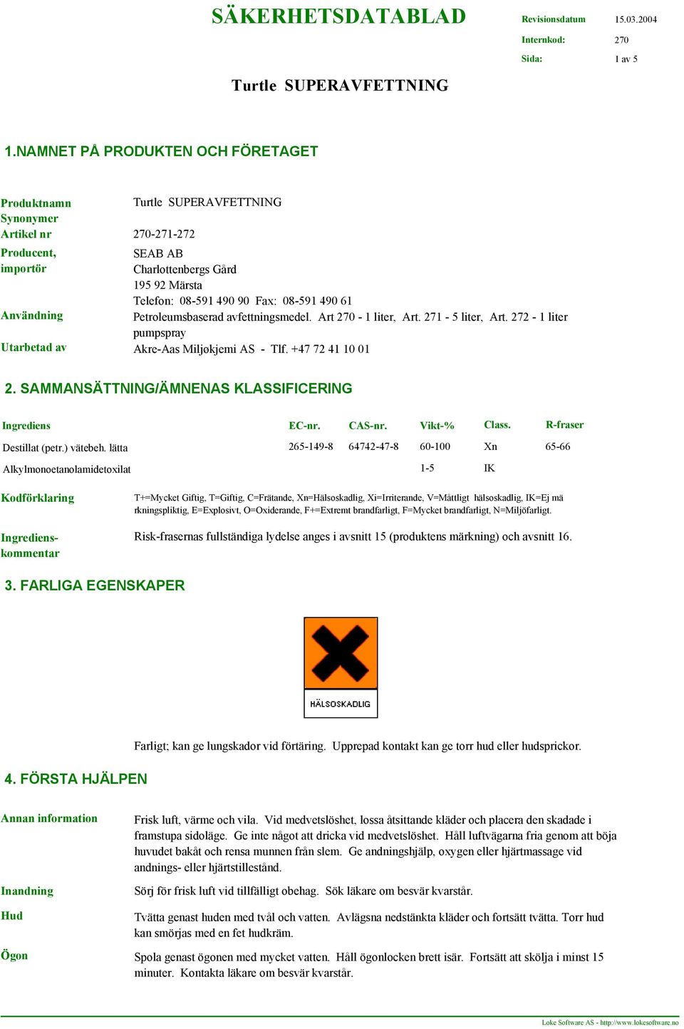 Petroleumsbaserad avfettningsmedel. Art 270-1 liter, Art. 271-5 liter, Art. 272-1 liter pumpspray Utarbetad av Akre-Aas Miljøkjemi AS - Tlf. +47 72 41 10 01 2.