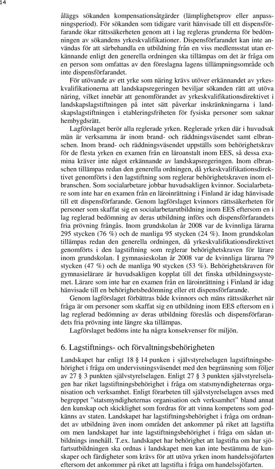 Dispensförfarandet kan inte användas för att särbehandla en utbildning från en viss medlemsstat utan erkännande enligt den generella ordningen ska tillämpas om det är fråga om en person som omfattas