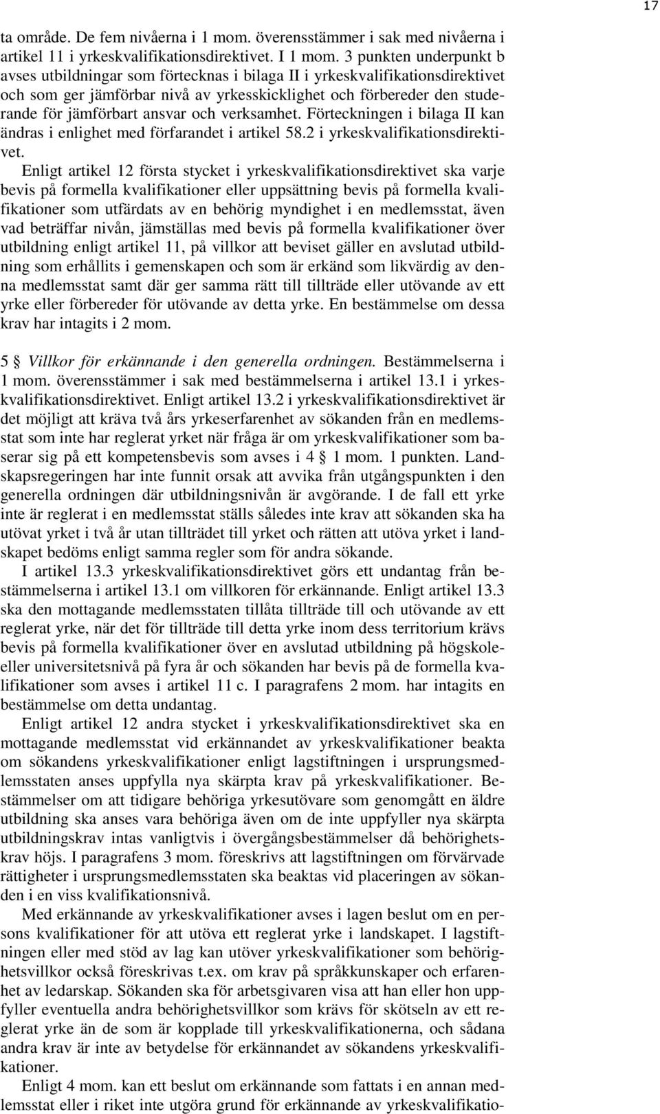 och verksamhet. Förteckningen i bilaga II kan ändras i enlighet med förfarandet i artikel 58.2 i yrkeskvalifikationsdirektivet.