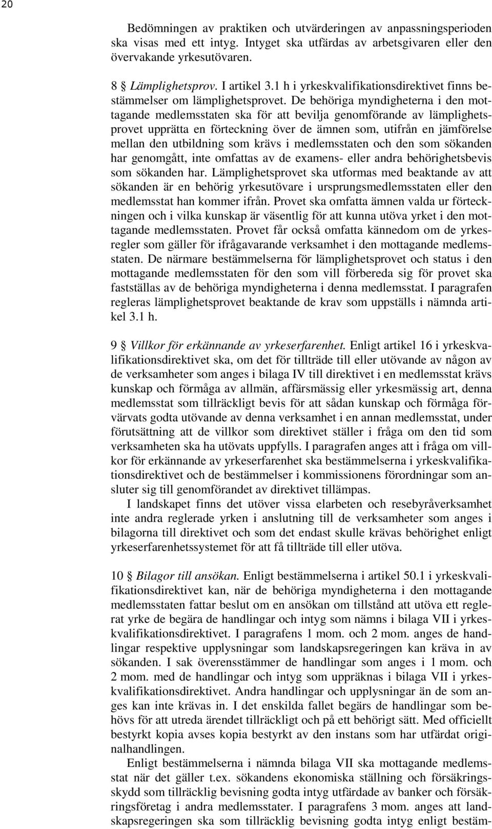 De behöriga myndigheterna i den mottagande medlemsstaten ska för att bevilja genomförande av lämplighetsprovet upprätta en förteckning över de ämnen som, utifrån en jämförelse mellan den utbildning