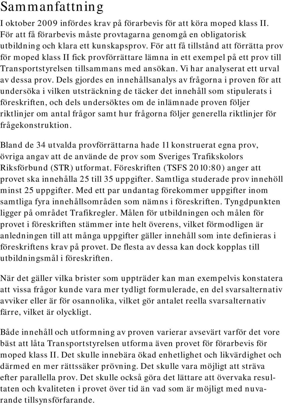 Vi har analyserat ett urval av dessa prov.