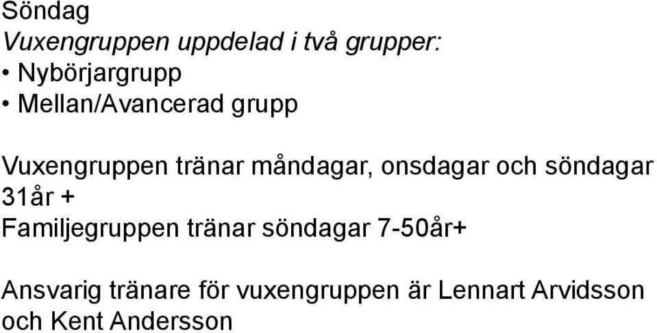 och söndagar 31år + Familjegruppen tränar söndagar 7-50år+