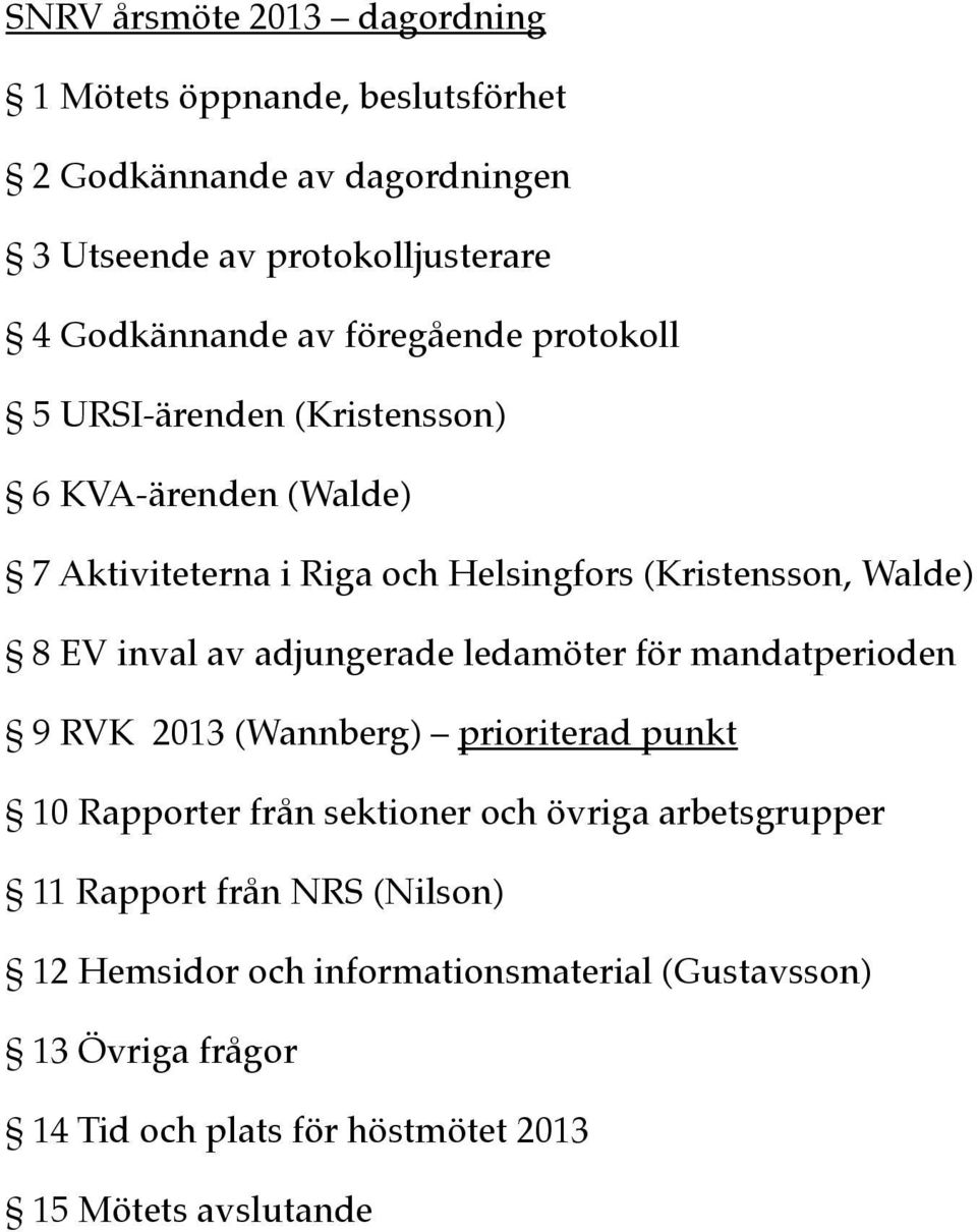 av adjungerade ledamöter för mandatperioden 9 RVK 2013 (Wannberg) prioriterad punkt 10 Rapporter från sektioner och övriga arbetsgrupper 11