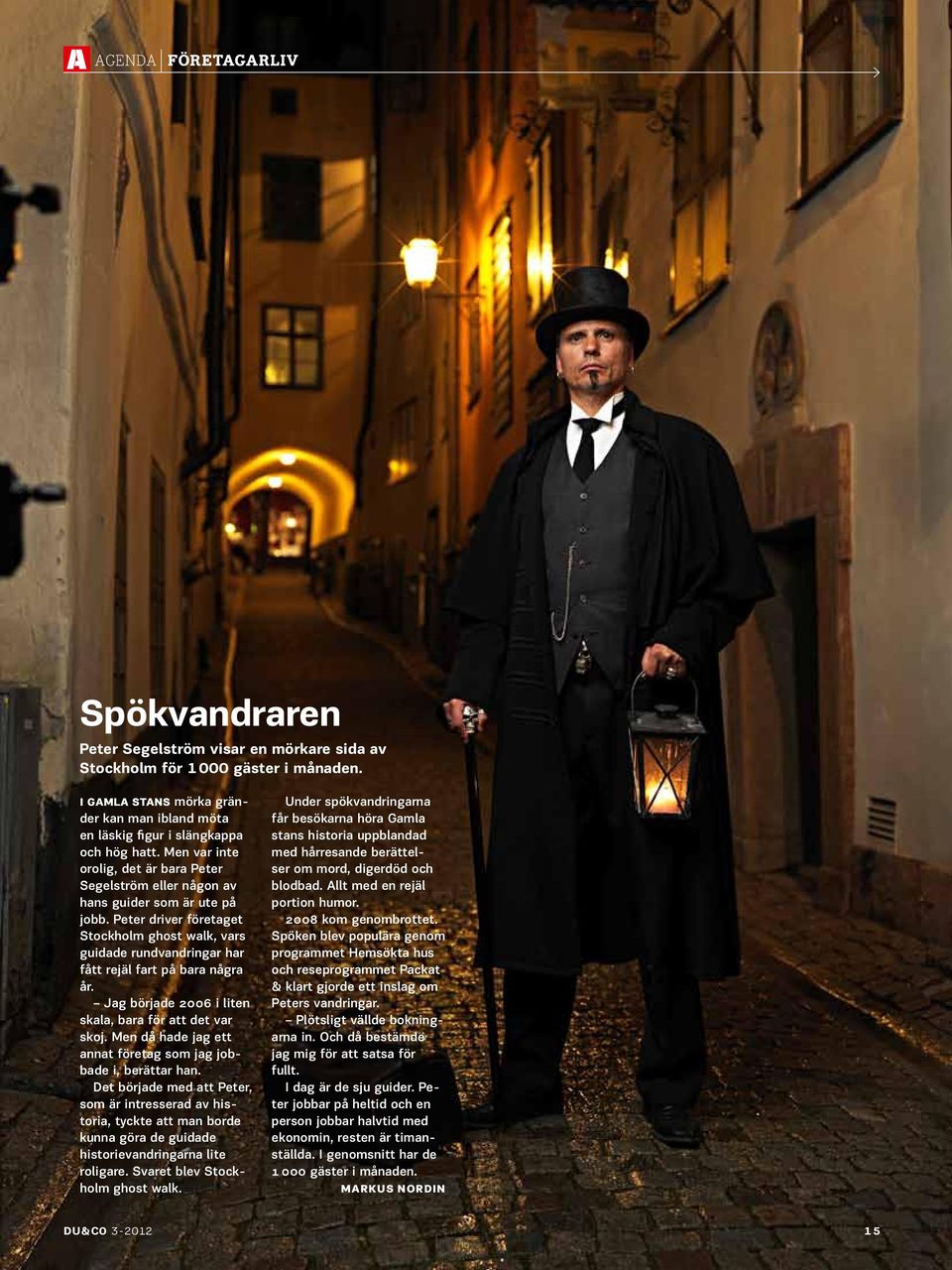 Peter driver företaget Stockholm ghost walk, vars guidade rundvandringar har fått rejäl fart på bara några år. Jag började 2006 i liten skala, bara för att det var skoj.