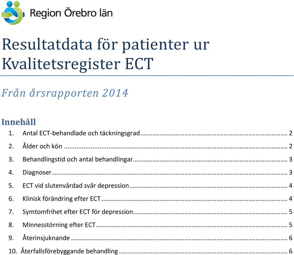 .. 3 4. Diagnoser... 3 5. ECT vid slutenvårdad svår depression... 4 6. Klinisk förändring efter ECT... 4 7.