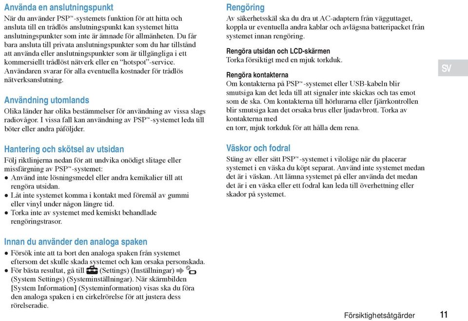 Användaren svarar för alla eventuella kostnader för trådlös nätverksanslutning. Användning utomlands Olika länder har olika bestämmelser för användning av vissa slags radiovågor.