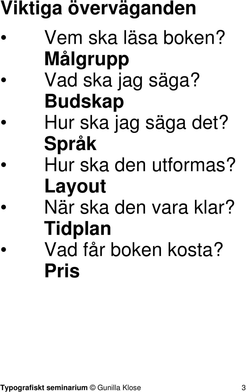 Språk Hur ska den utformas? Layout När ska den vara klar?